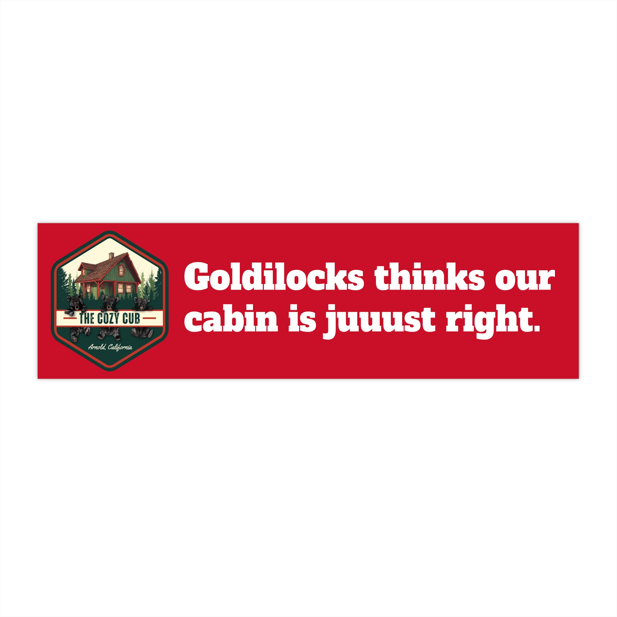 “Goldilocks thinks our cabin is juuust right.” Bumper Sticker, Fun Car Decals, Nature Lover Gift, Travel Souvenir, Camping Accessories