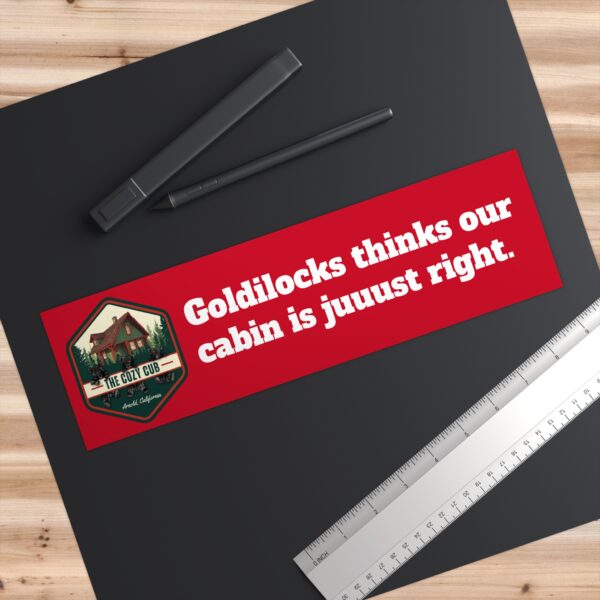 "Goldilocks thinks our cabin is juuust right." Bumper Sticker, Fun Car Decals, Nature Lover Gift, Travel Souvenir, Camping Accessories - Image 3
